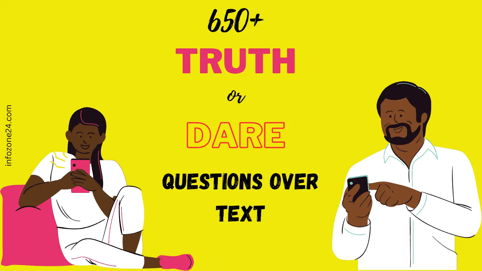 650 Truth Or Dare Questions Over Text