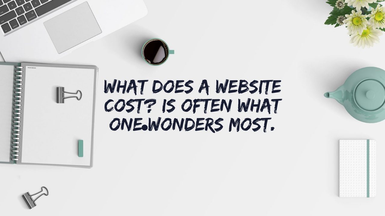 What does a website cost? Is often what one wonders most.