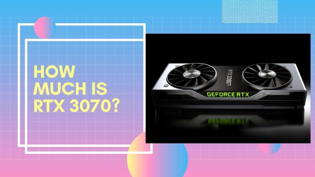 How much is RTX 3070?