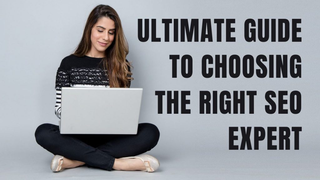 Ultimate Guide to Choosing the Right SEO Expert