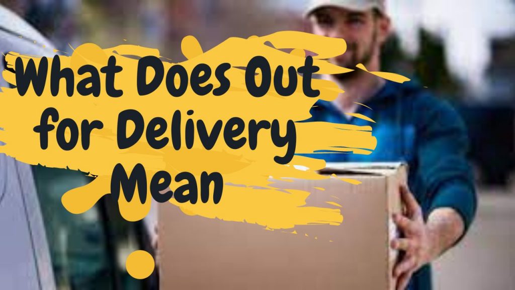 What Does Out for Delivery Mean