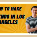 how-to-make-Friends-in-Los-Angeles