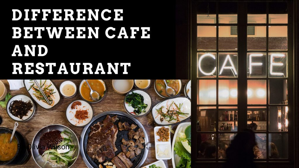 Difference Between Cafe and Restaurant