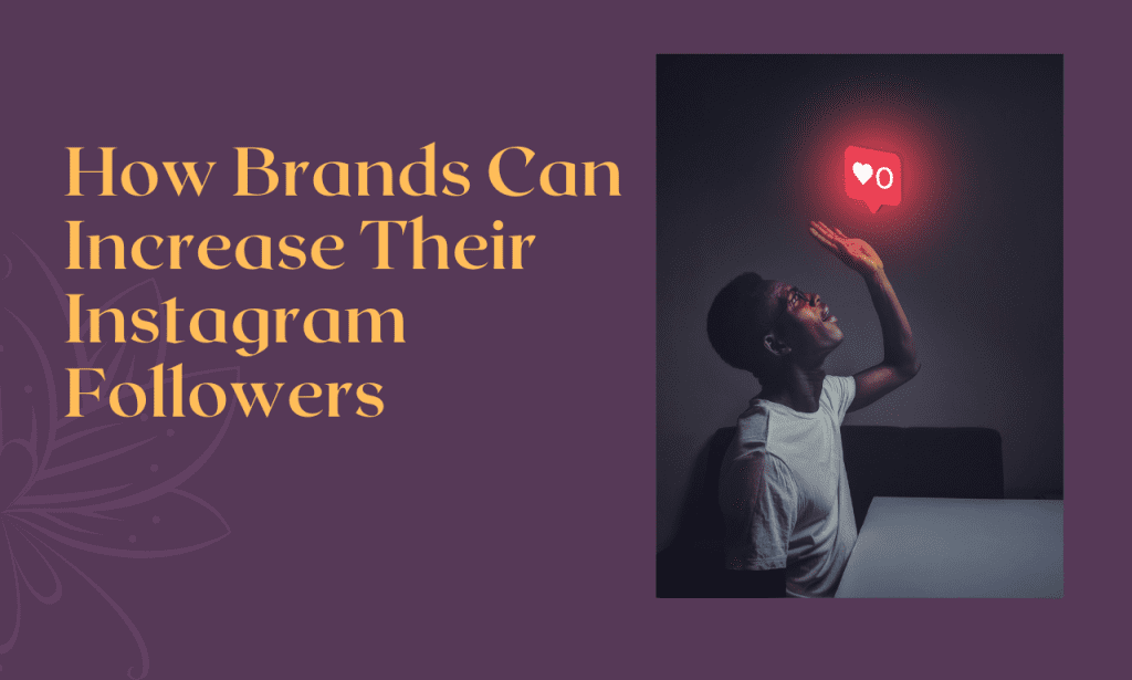 5 Ways: How Brands Can Increase Their Instagram Followers