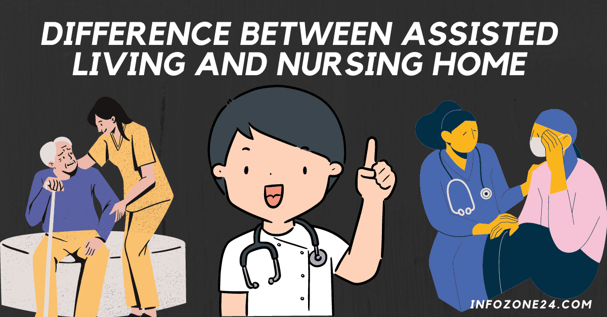 Differences Between Assisted Living And Nursing Home - Infozone24