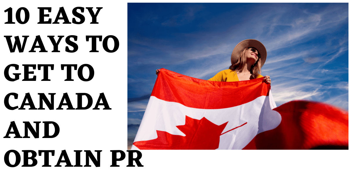 10 Easy Ways to Get to Canada and Obtain PR - Infozone24