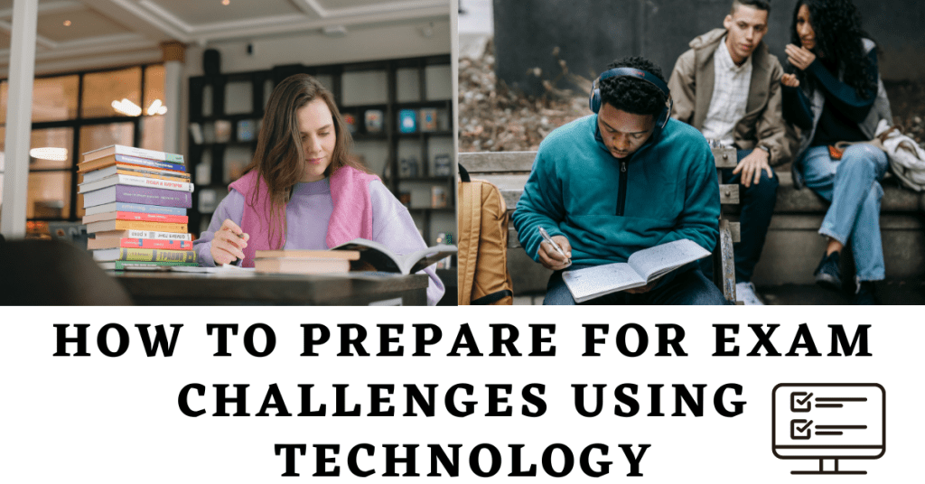 How to Prepare for Exam Challenges Using Technology