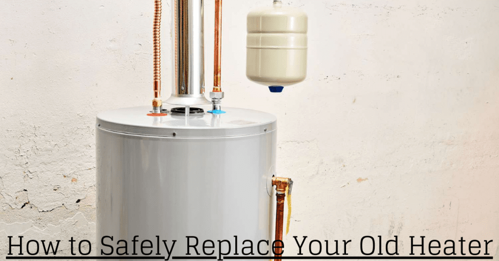How to Safely Replace Your Old Heater