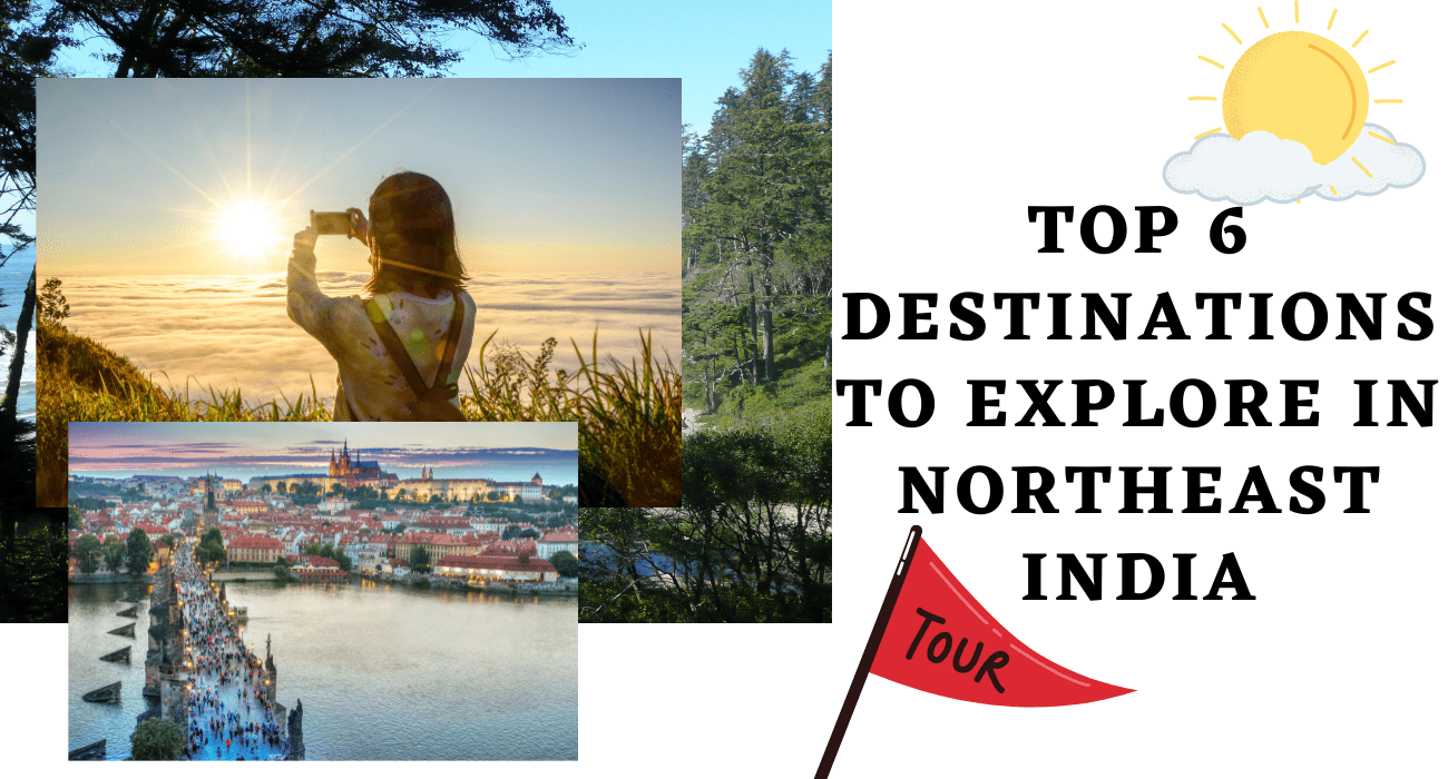 Top 6 Destinations to Explore in Northeast India