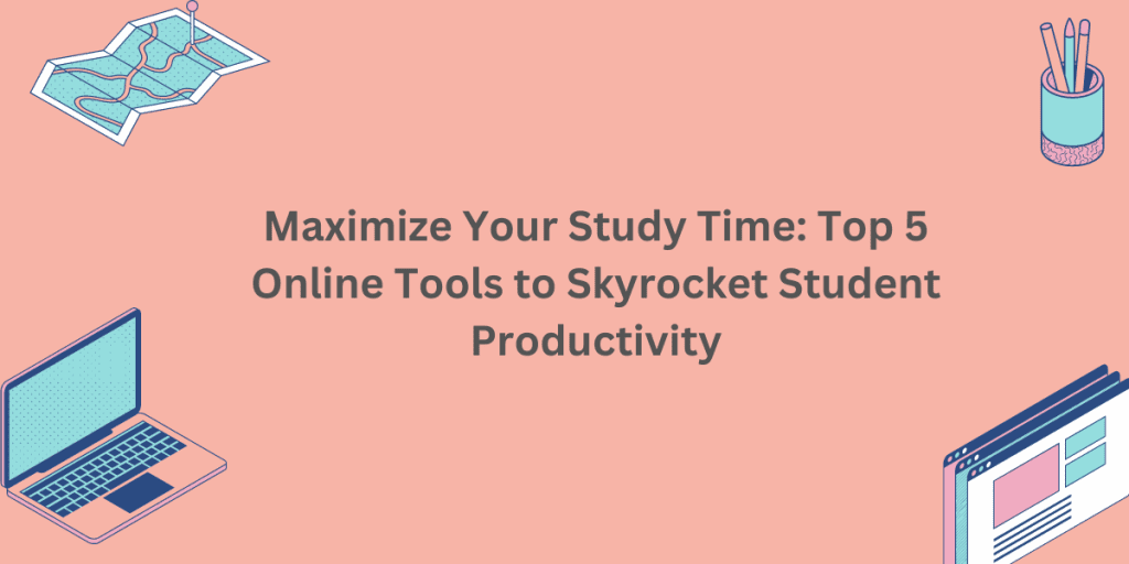 Best Online Tools to Skyrocket Student Productivity