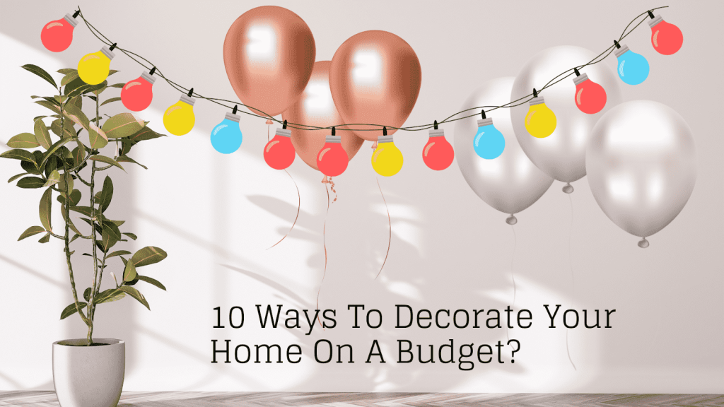 Ways To Decorate Your Home On A Budget