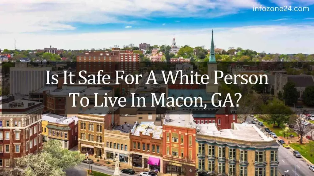Is It Safe For A White Person To Live In Macon, GA
