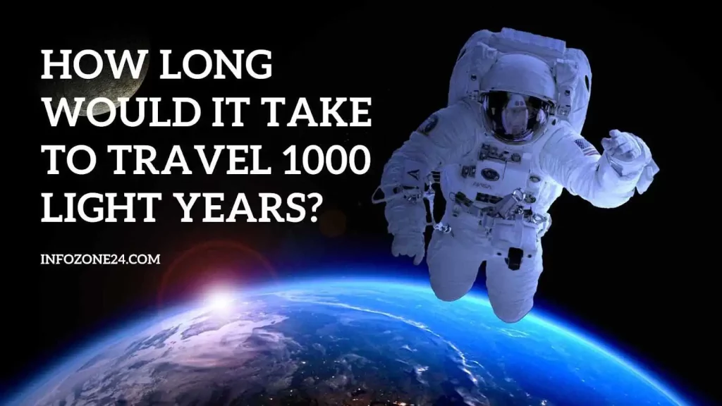 How Long Would It Take To Travel 1000 Light Years