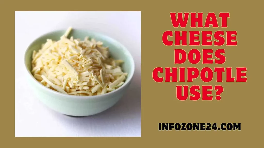 What Cheese Does Chipotle Use