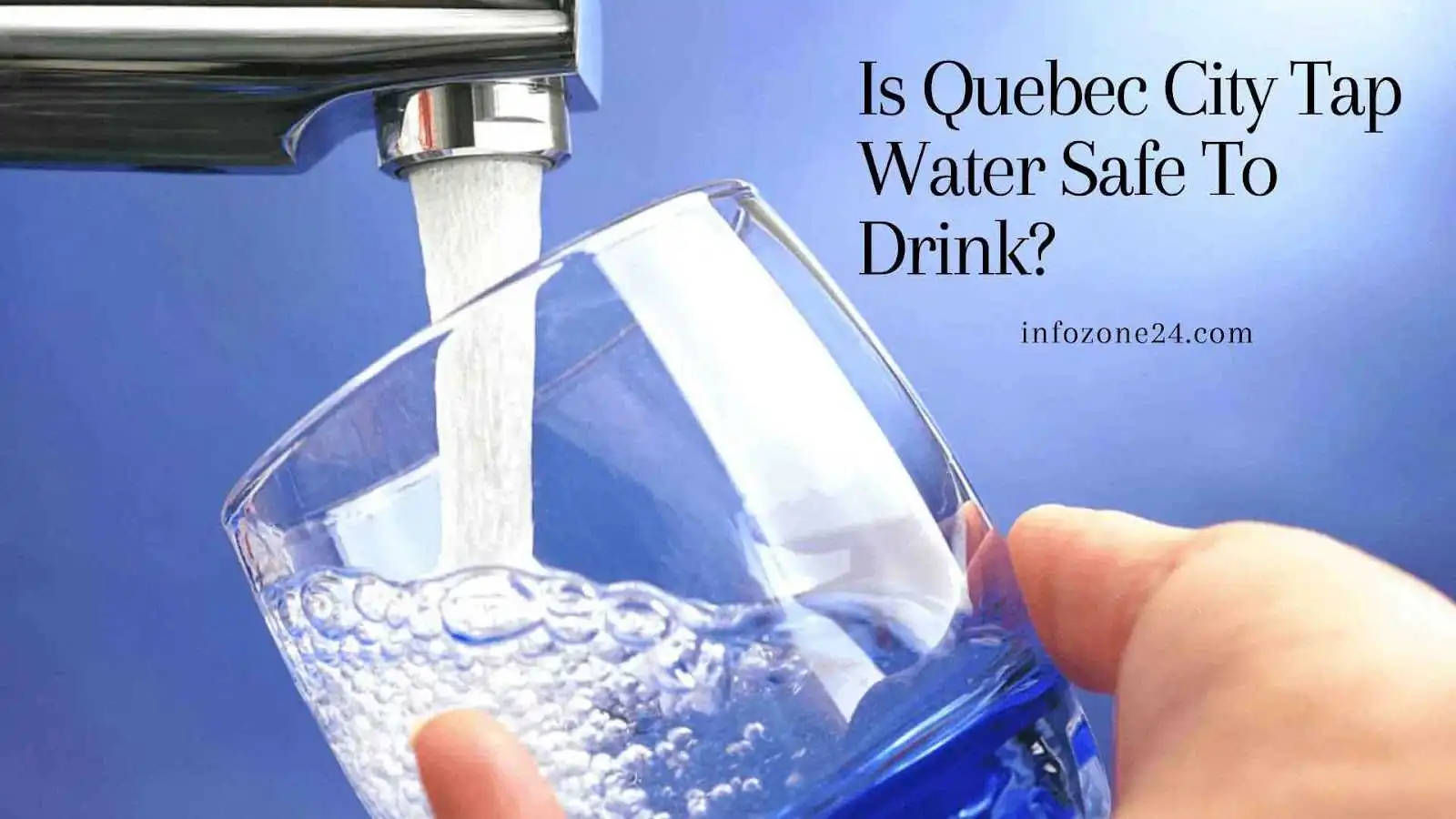 Is Quebec City Tap Water Safe To Drink?