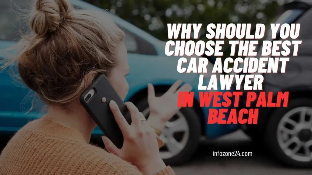 Why Should You Choose The Best Car Accident Lawyer In West Palm Beach