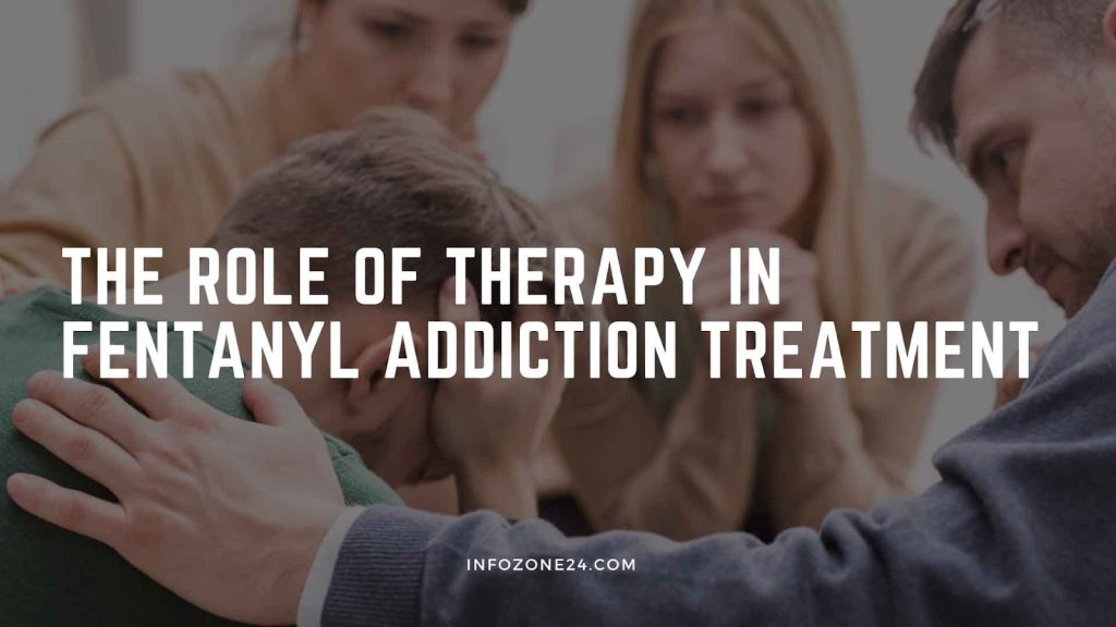 Role Of Therapy In Fentanyl Addiction Treatment