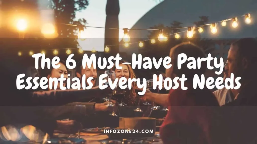 6 Must-Have Party Essentials Every Host Needs