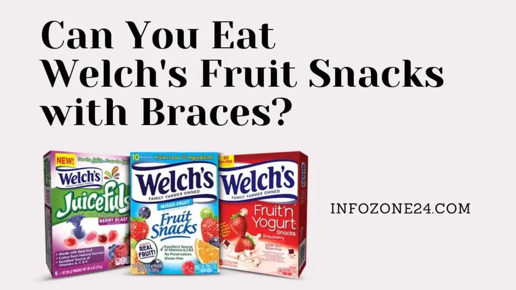 Can You Eat Welch's Fruit Snacks with Braces