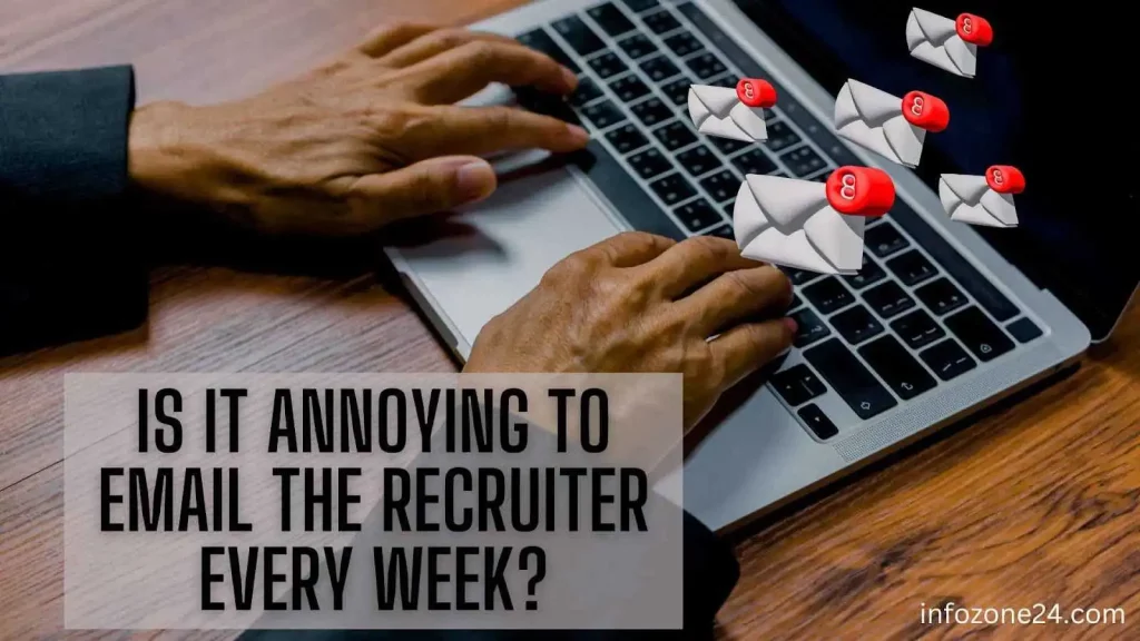 Is It Annoying to Email the Recruiter Every Week