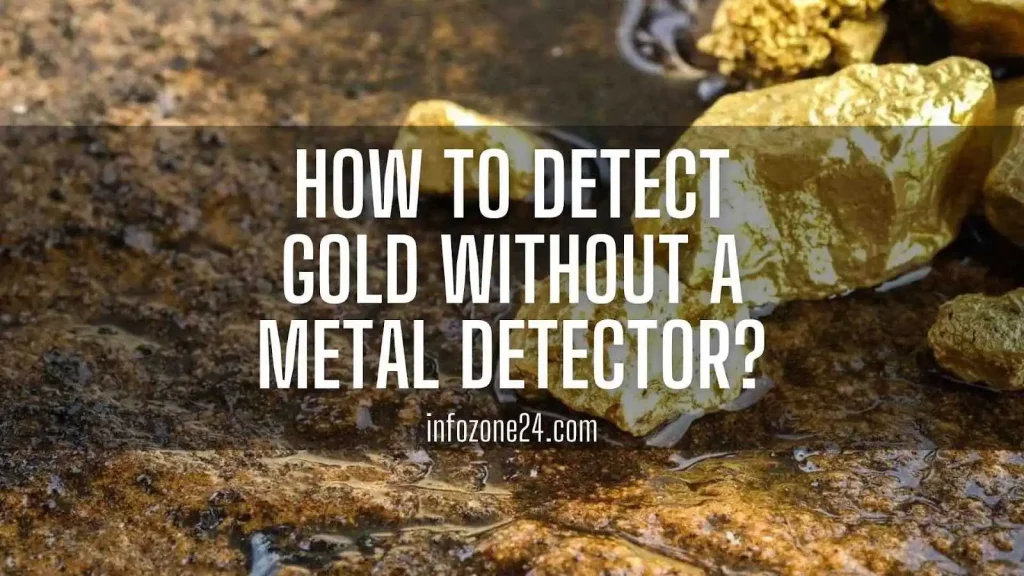 How to Detect Gold Without a Metal Detector