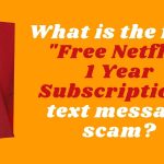What is the Free Netflix 1 Year Subscription Scam?