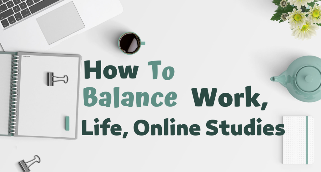Tips for Balancing Work, Life, and Online Studies