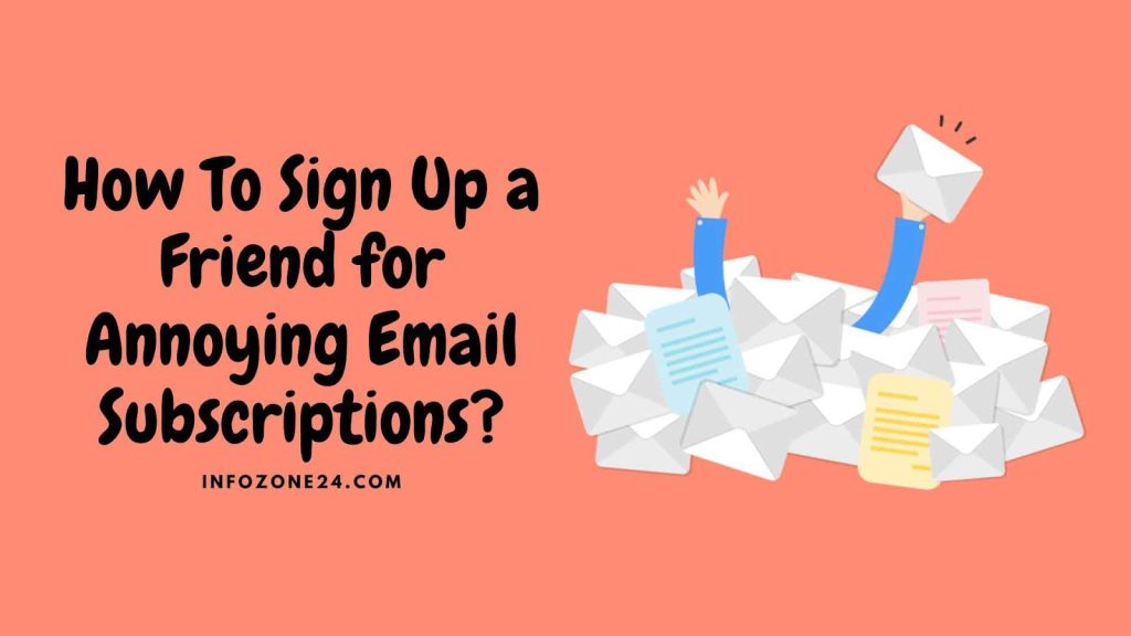 How To Sign Up a Friend for Annoying Email Subscriptions