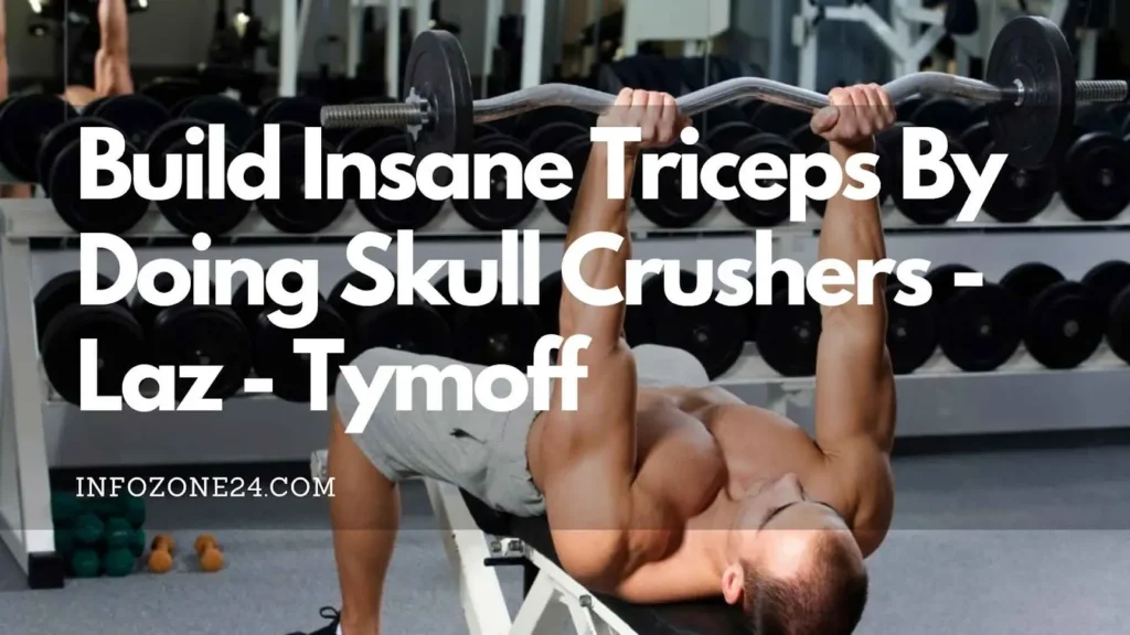 Build Insane Triceps By Doing Skull Crushers