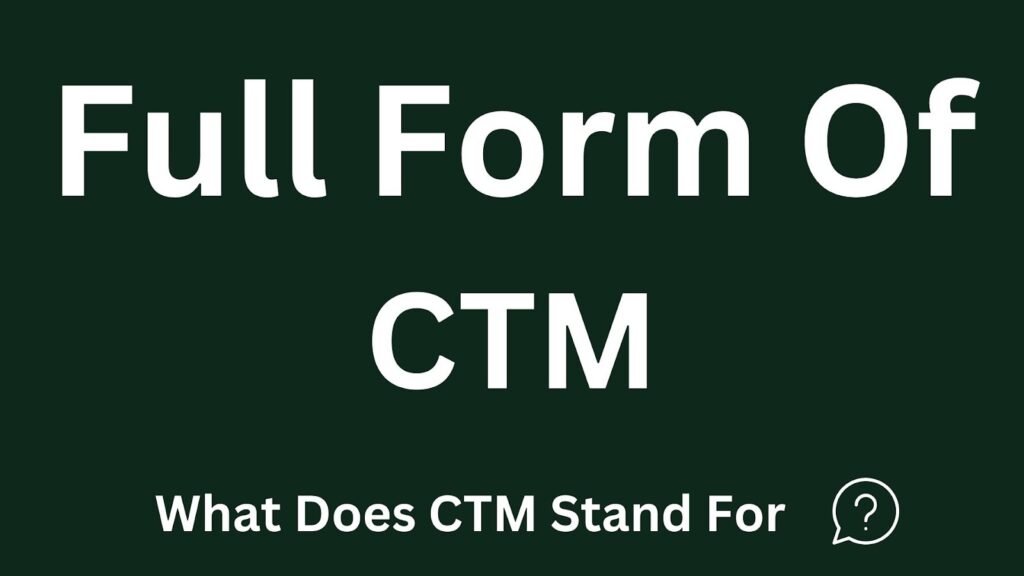 Full Forms of CTM