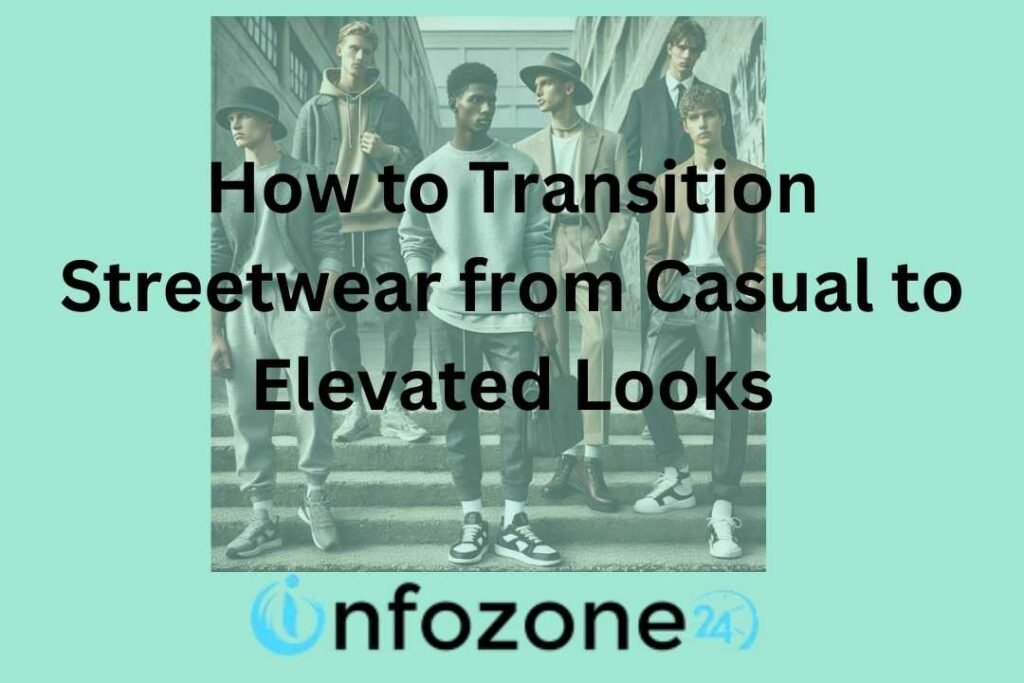 How to transition streetwear form casual wear