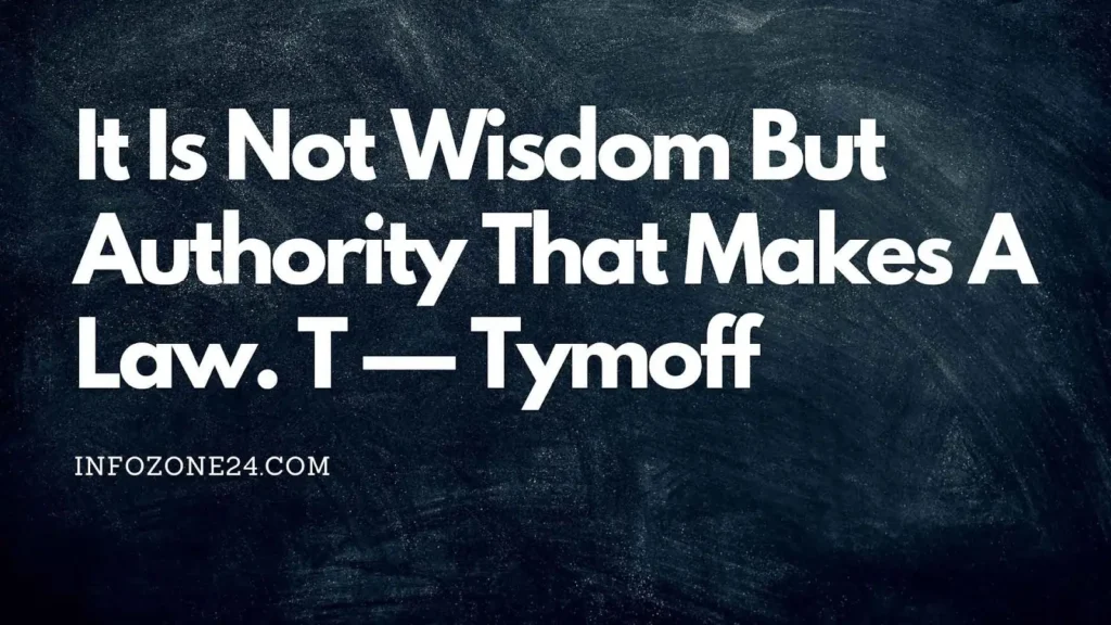 It Is Not Wisdom But Authority That Makes A Law. T — Tymoff