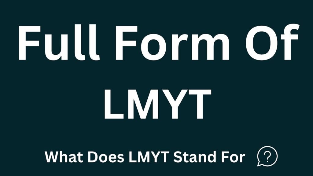 LMYT Full Form