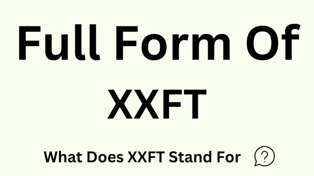 XXFT Full Form